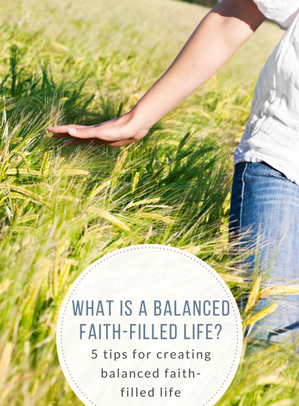 What is a Balanced faith-filled life? 
